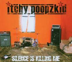 Itchy Poopzkid : Silence Is Killing Me